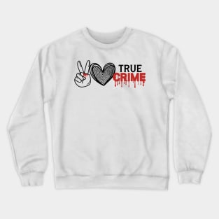 Peace Love True Crime Crewneck Sweatshirt